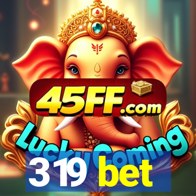 319 bet